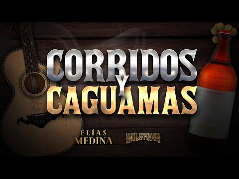 Corridos y Caguamas - Elías Medina & Akilatados
