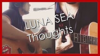 LUNA SEA - Thoughts (acoustic cover)