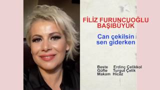 FİLİZ FURUNCUOĞLU BAŞIBÜYÜK  Can çekilsin sen giderken