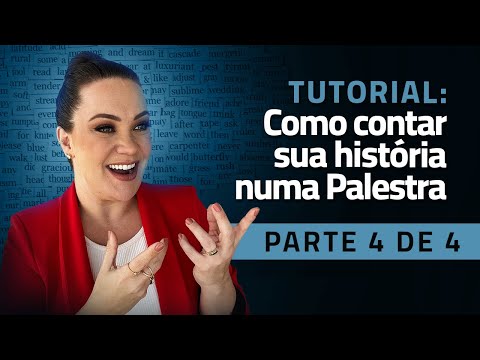 Falar em público -  Como contar minha história numa palestra - Parte 4