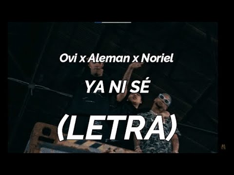 Ovi x Aleman x Noriel  - Ya Ni Se (LETRA)