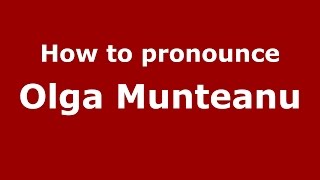 How to pronounce Olga Munteanu