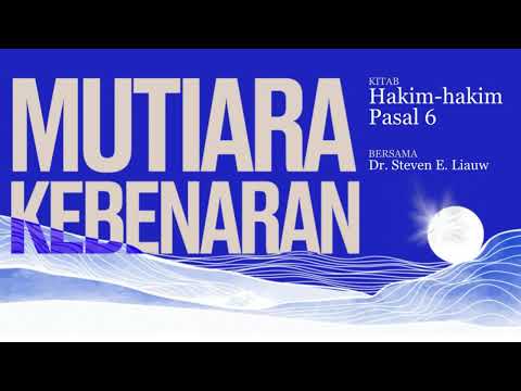 MUTIARA KEBENARAN 196 -  HAKIM-HAKIM 6 | DR. Steven E. Liauw