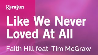 Like We Never Loved At All - Faith Hill feat. Tim McGraw | Karaoke Version | KaraFun