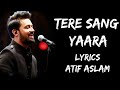 Tere Sang Yaara Khush Rang Bahara Full Song Lyrics Atif Aslam Lyrics Tube