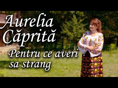 Aurelia Caprita - Pentru ce averi sa strang (4K NOU)
