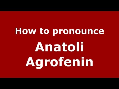 How to pronounce Anatoli Agrofenin (Russian/Russia)  - PronounceNames.com