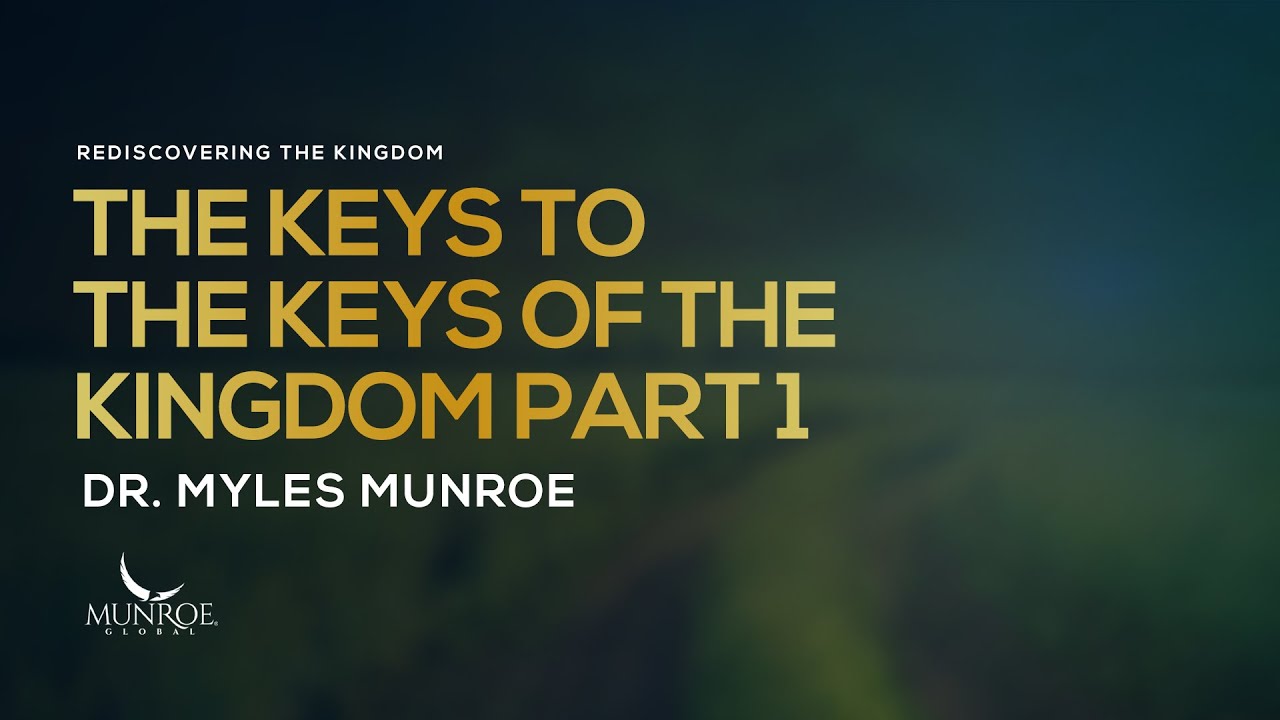 The Keys To The Keys of The Kingdom Part 1 | Dr. Myles Munroe