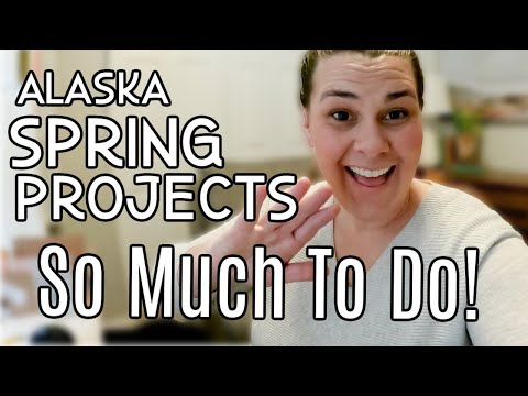 Alaska Spring Weekend Projects! WE HAVE A LOT TO DO