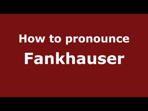 How to Pronounce Fankhauser - PronounceNames.com