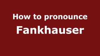 How to pronounce Fankhauser