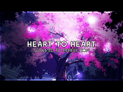 heart to heart (slowed to perfection)