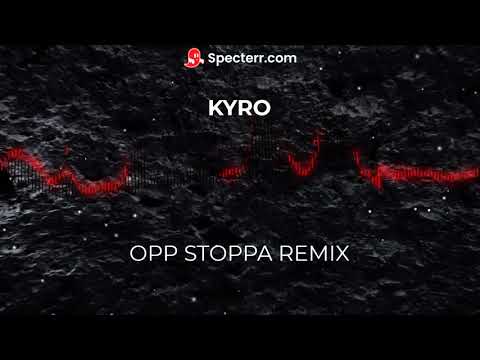 Kyro - Opp Stoppa (Remix)