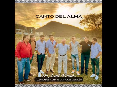 Canto Del Alma Ft. Las Voces De Orán - De Aquí Nomas