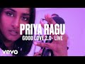 Priya Ragu - Good Love 2.0 (Live) | Vevo DSCVR