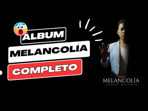 Johnny Wladimir / Álbum Melancolía COMPLETO (Enganchados)