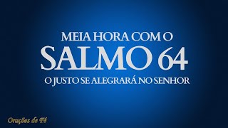 Meia hora com o salmo 64 - O justo se alegrará no Senhor