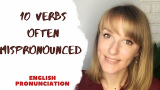 10 Verbs often Mispronounced || English Pronunciation