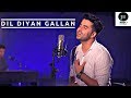 Dil Diyan Gallan I Tiger Zinda Hai I - Atif Aslam (Singh's Unplugged Cover)