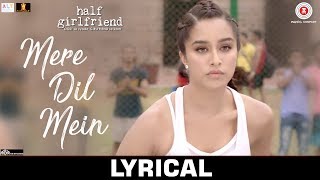 Mere Dil Mein - Lyrical | Half Girlfriend | Arjun K & Shraddha K | Veronica M & Yash N | Rishi Rich