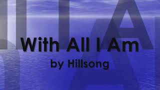 With All I Am lyrics By: Hillsong