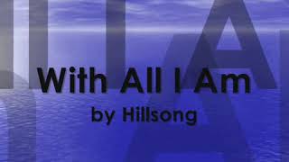 With All I Am lyrics By: Hillsong