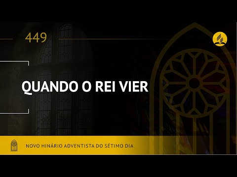 Novo Hinário Adventista • Hino 449 • Quando o Rei Vier • (Lyrics)