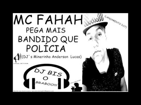 Mc Fahah - Pega Mais Bandido Que Policia [DJ´s Minerinho Anderson  Lucas ] 2017Lançamento