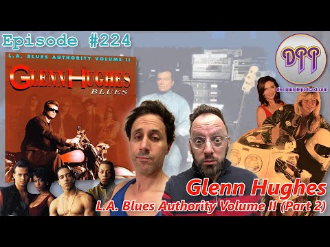 Episode #224 - Glenn Hughes - L.A. Blues Authority (Part 2)