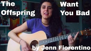 The Offspring -Want You Bad (Acoustic Cover) -Jenn Fiorentino