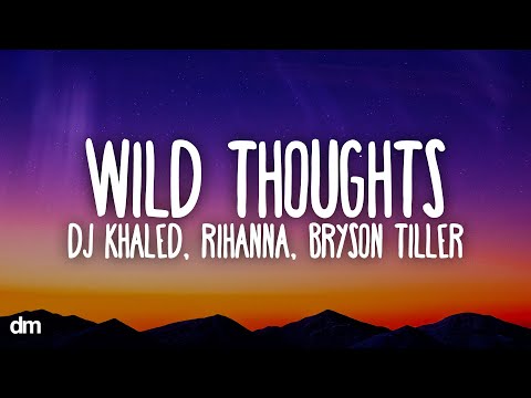 DJ Khaled - Wild Thoughts (Lyrics) ft. Rihanna, Bryson Tiller