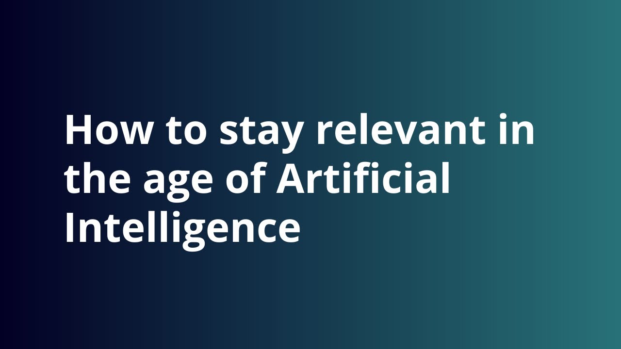 How to Stay Relevant in the Age of AI