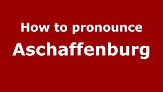 How to pronounce Aschaffenburg