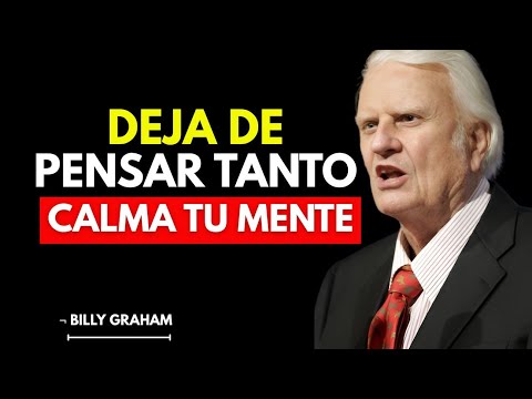 7 ESTRATEGIAS Sencillas Para DESINTOXICAR tu MENTE y DEJAR DE PENSAR TANTO ｜ Billy Graham