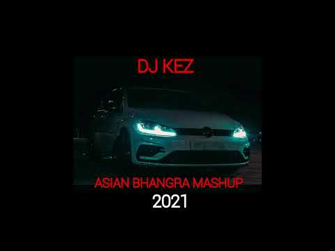 ASIAN PUNJABI MASHUP MIX 2021 - DJ KEZ