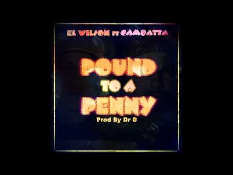 El Wilson - Pound To A Penny feat Cambatta ( Prod By Dr.G ) NEW 2017