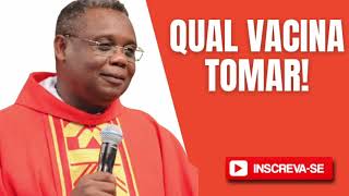 PADRE JOS AUGUSTO: QUAL VACINA TOMAR?
