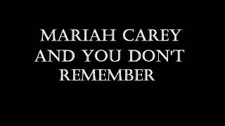 Mariah Carey - And You Don&#39;t Remember Lyrics