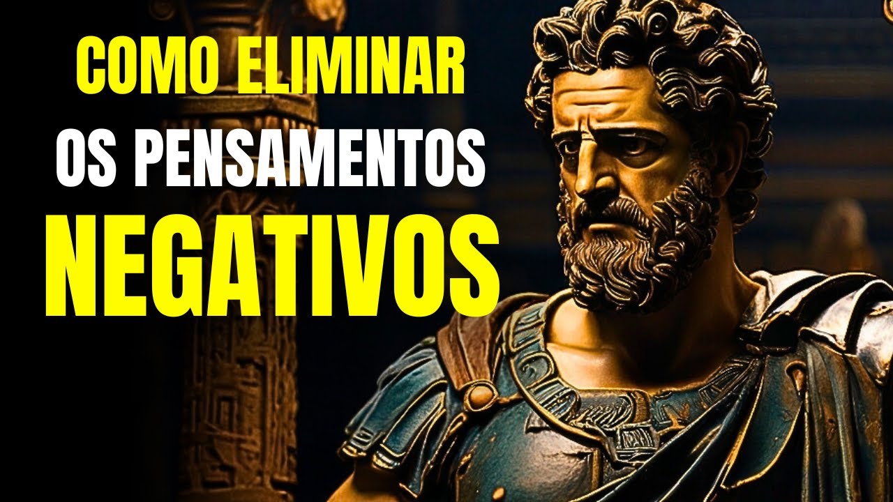 Conselhos Estoicos para Eliminar Pensamentos Negativos | Estoicismo