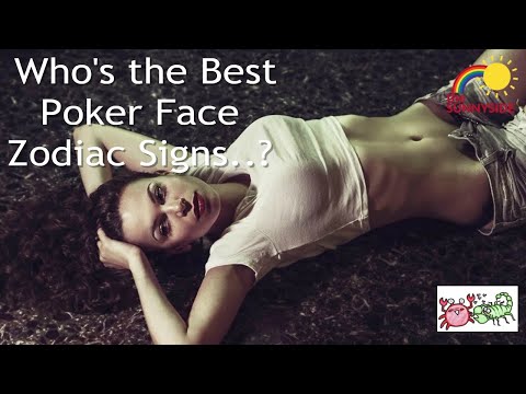 Who's the Best Poker Face.. Zodiac Signs?