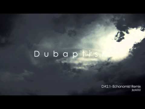 Dubaptism - D#2.1 Echonomist Remix