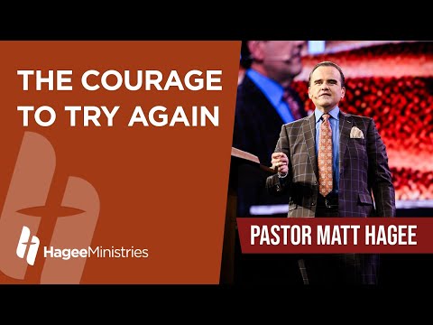 Pastor Matt Hagee - "The Courage to Try Again"