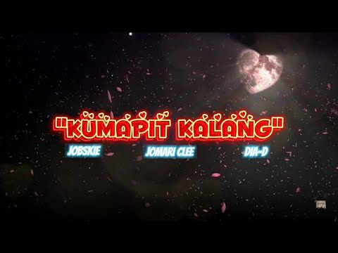 "KUMAPIT KALANG" BY: DIA-D, JOMARI CLEE, JOBSKIE