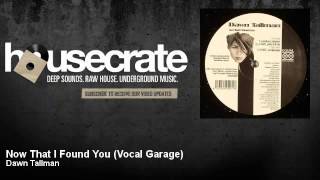 Dawn Tallman - Now That I Found You - Vocal Garage - HouseCrate