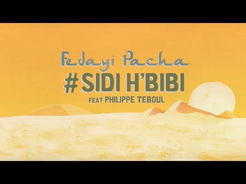 FEDAYI PACHA - #Sidi H'Bibi Feat PHILIPPE "GARBANCITO" TEBOUL