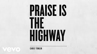 Chris Tomlin - Praise Is The Highway (Audio)