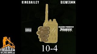 King Bailey x Big Werm - 10-4 [Prod. Jmaaarrr] [Thizzler.com]