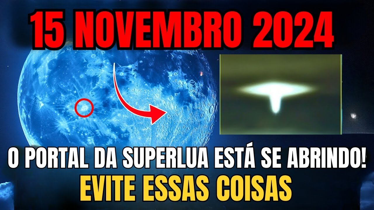 CUIDADO! 15 de novembro de 2024! A última SUPERLUA do ano abrirá o PORTAL ESPIRITUAL DEFINITIVO!