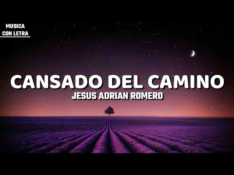 Cansado Del Camino - Jesús Adrián Romero (Letra/Lyrics)
