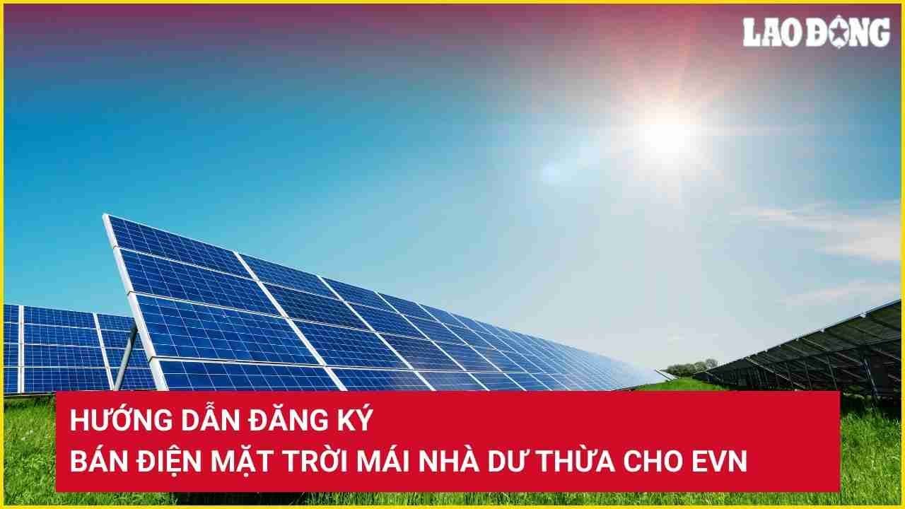 Hướng dẫn đăng ký bán điện mặt trời mái nhà dư thừa cho EVN | Báo Lao Động